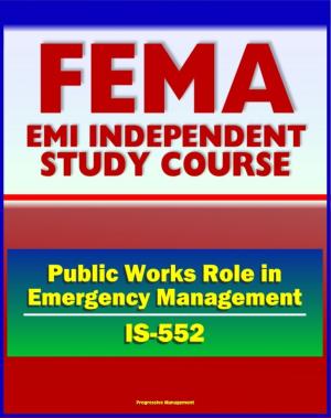 Book cover of 21st Century FEMA Study Course: The Public Works Role in Emergency Management (IS-552) Prevention, Preparedness, Mitigation, Response, Recovery, National Response Framework (NRF), ESF