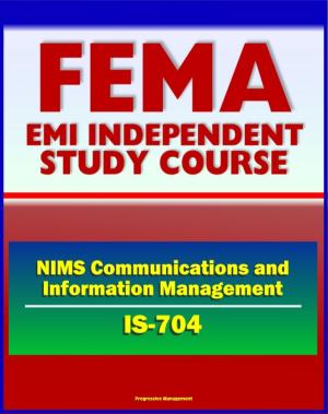 Book cover of 21st Century FEMA Study Course: NIMS Communications and Information Management (IS-704) - Interoperability, Mutual Aid and Assistance, Exercises, Scenarios