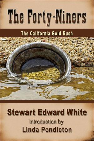 Cover of the book The Forty-niners: The California Gold Rush by Linda Pendleton