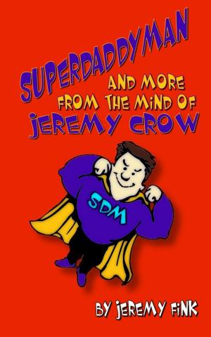 Cover of the book Superdaddyman and More from the Mind of Jeremy Crow by TW Williams