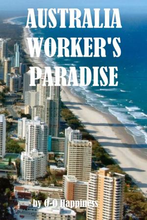 Cover of the book Australia: the Worker’s Paradise by O-O Happiness