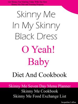 Cover of Skinny Me In My Skinny Black Dress O Yeah Baby Diet and Cookbook