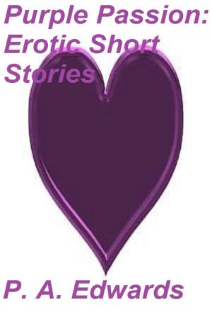 Cover of the book Purple Passion: Erotic Short Stories by Colette Collingswood