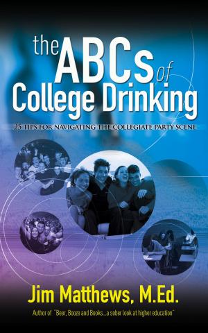 Cover of the book The ABCs of College Drinking... 25 tips for navigating the collegiate party scene by Jean-Jacques Rousseau