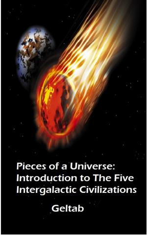 Cover of the book Pieces of a Universe: Introduction to The Five Intergalactic Civilizations by Geltab