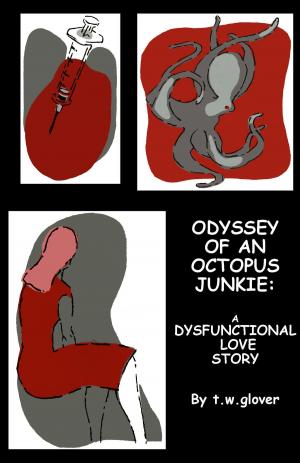 Cover of the book Odyssey of an Octopus Junkie: A Dysfunctional Love Story by Lance Roddick