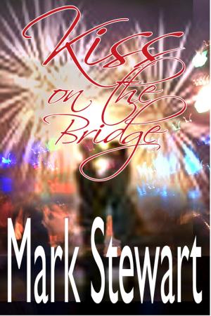Cover of the book Kiss On The Bridge by Mark Stewart