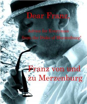 Book cover of Dear Franz, Advice for Everyman from the Duke of Merzenburg!