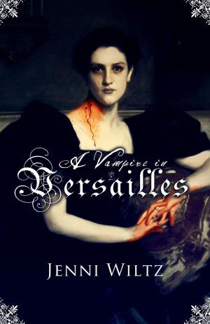 Cover of the book A Vampire in Versailles by Morgan Wood