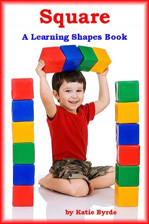 Cover of the book Square A Learning Shapes Book by Katie Byrde