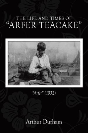 Cover of the book The Life and Times of “Arfer Teacake” by Valerie Sheppard