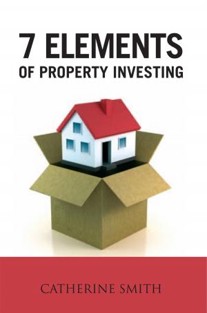 Cover of the book 7 Elements of Property Investing by John Nordman