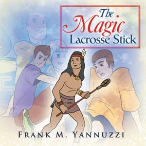 Cover of the book The Magic Lacrosse Stick by Professor Giles W. Casaleggio
