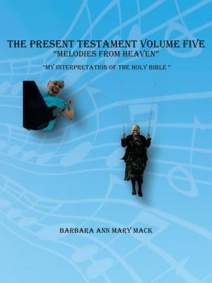 Cover of the book The Present Testament Volume Five "Melodies from Heaven" by Kimberley Stokes