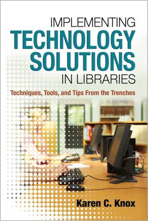 Book cover of Implementing Technology Solutions in Libraries: Techniques Tools and Tips From the Trenches