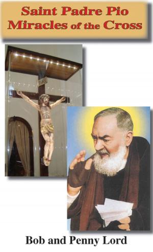Cover of the book Saint Padre Pio Miracles of the Cross by Penny Lord, Bob Lord