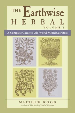 Cover of the book The Earthwise Herbal, Volume I by Jeffrey Maitland, Kendo Hal Roth