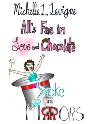 Cover of the book Smoke and Mirrors: All's Fae in Love and Chocolalte #2 by Michelle L. Levigne