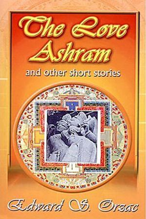 Cover of the book The Love Ashram: And Other Stories by Robert Raymond