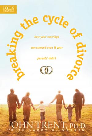 Cover of the book Breaking the Cycle of Divorce by Focus on the Family