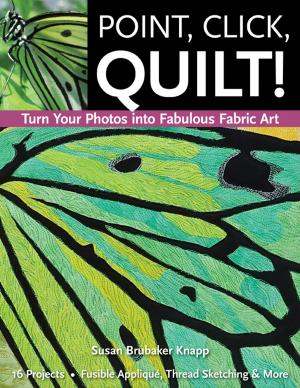 Cover of the book Point, Click, Quilt! Turn Your Photos into Fabulous Fabric Art by Marny Buck, Jill Guffy