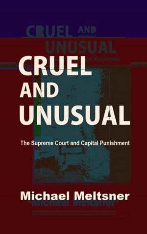 Cover of the book Cruel and Unusual: The Supreme Court and Capital Punishment by Ari Mermelstein, Victoria Saker Woeste, Ethan Zadoff, Marc Galanter