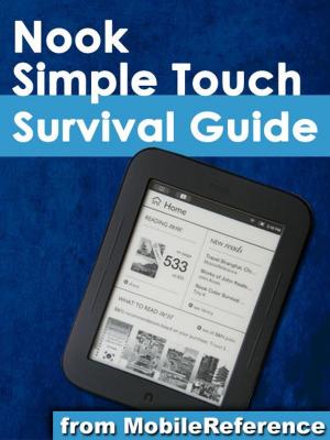 Cover of the book Nook Simple Touch Survival Guide: Step-by-Step User Guide for the Nook Simple Touch eReader: Getting Started Downloading FREE eBooks and Surfing the Web Using the Hidden Web Browser (Mobi Manuals) by MobileReference