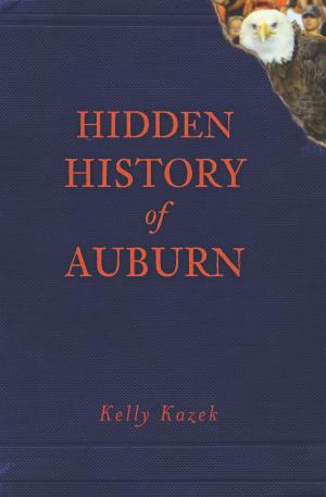 Cover of the book Hidden History of Auburn by Nick Wynne, Joe Knetsch