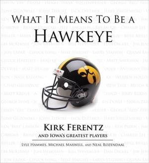Cover of the book What It Means to Be a Hawkeye by Danny Knobler