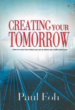 Cover of the book Creating your Tomorrow by James D. Keating