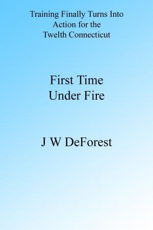 Cover of the book First Time Under Fire by Edward Jackson Lowell