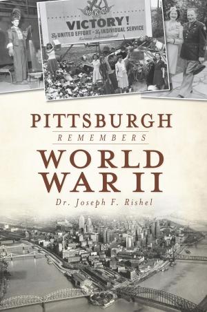 Cover of the book Pittsburgh Remembers World War II by Curtis Mann, Melinda Garvert