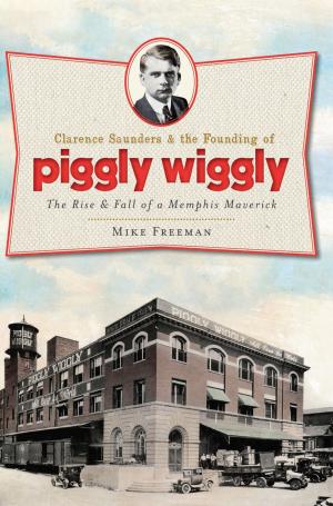 Cover of the book Clarence Saunders and the Founding of Piggly Wiggly by Seth H. Bramson