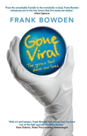 Cover of the book Gone Viral: The Germs That Share Our Lives by Graeme Skinner