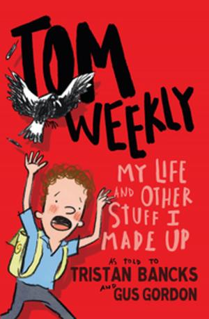 Cover of the book Tom Weekly 1: My Life and Other Stuff I Made Up by Margaret Clark
