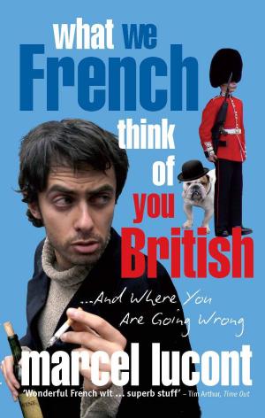 Cover of What We French Think of You British - and Where you are Going Wrong