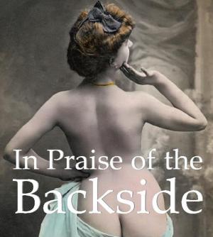 Cover of the book In Praise of the Backside by Amy Blankenship