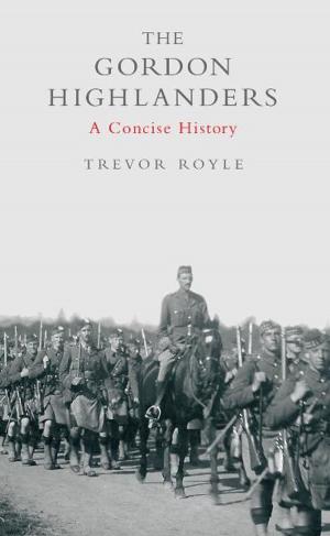 Cover of the book The Gordon Highlanders by Trevor Royle