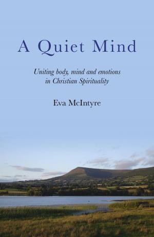 Cover of A Quiet Mind: Uniting body, mind and emotions in Christian Spirituality
