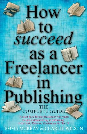 Cover of the book How To Succeed As A Freelancer In Publishing by Jessica Blair
