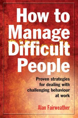Cover of the book How to Manage Difficult People by Garry Douglas Kilworth