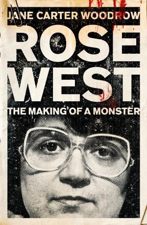 Cover of the book Rose West: The Making of a Monster by Dave Tomlinson