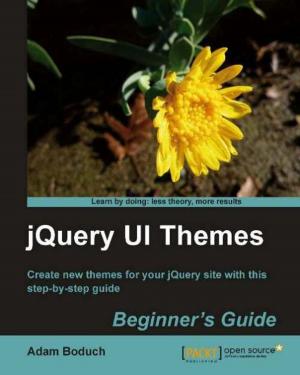 Cover of the book jQuery UI Themes Beginner's Guide by Kent Weare, Richard Seroter, Sergei Moukhnitski, Thiago Almeida, Carl Darski