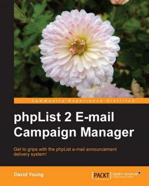 Cover of the book PHPList 2 E-mail Campaign Manager by Shrey Mehrotra, Saurabh Chauhan, Hanish Bansal