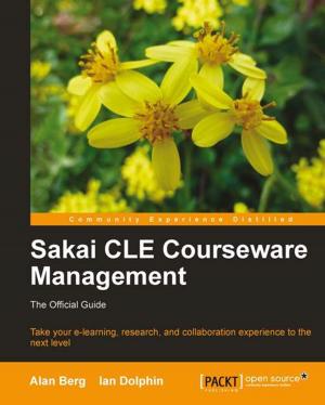 Cover of the book Sakai CLE Courseware Management by Mathieu Lemay, Alexis de Talhouet, Jamie Goodyear, Rashmi Pujar, Mohamed El-Serngawy, Yrineu Rodrigues