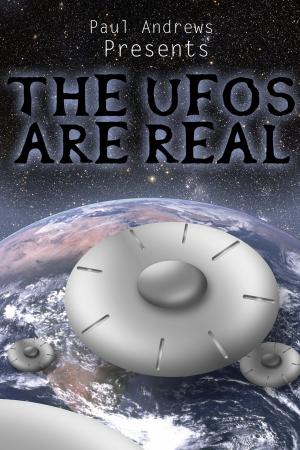 Book cover of Paul Andrews Presents - THE UFOs are Real