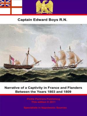 Cover of the book Narrative of a Captivity in France and Flanders Between the Years 1803 and 1809 by Captain Sir John Henry Cooke