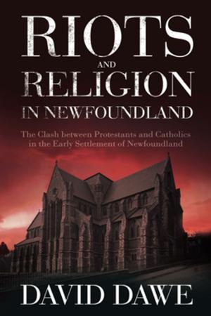 Cover of the book Riots and Religion in Newfoundland: The Clash between Protestants and Catholics in the Early Settlement of Newfoundland by Gary Collins