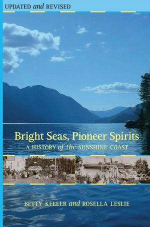 Cover of the book Bright Seas, Pioneer Spirits: A History of the Sunshine Coast by Ron Chudley
