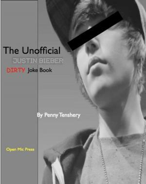 Cover of the book The Unofficial Justin Bieber Dirty Joke Book by Erwin Grosche